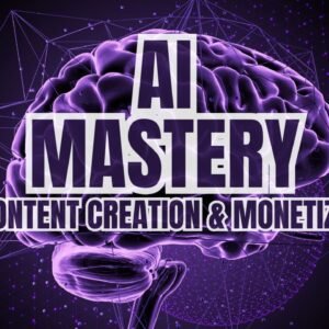 AI Mastery for Content Creation & Monetization