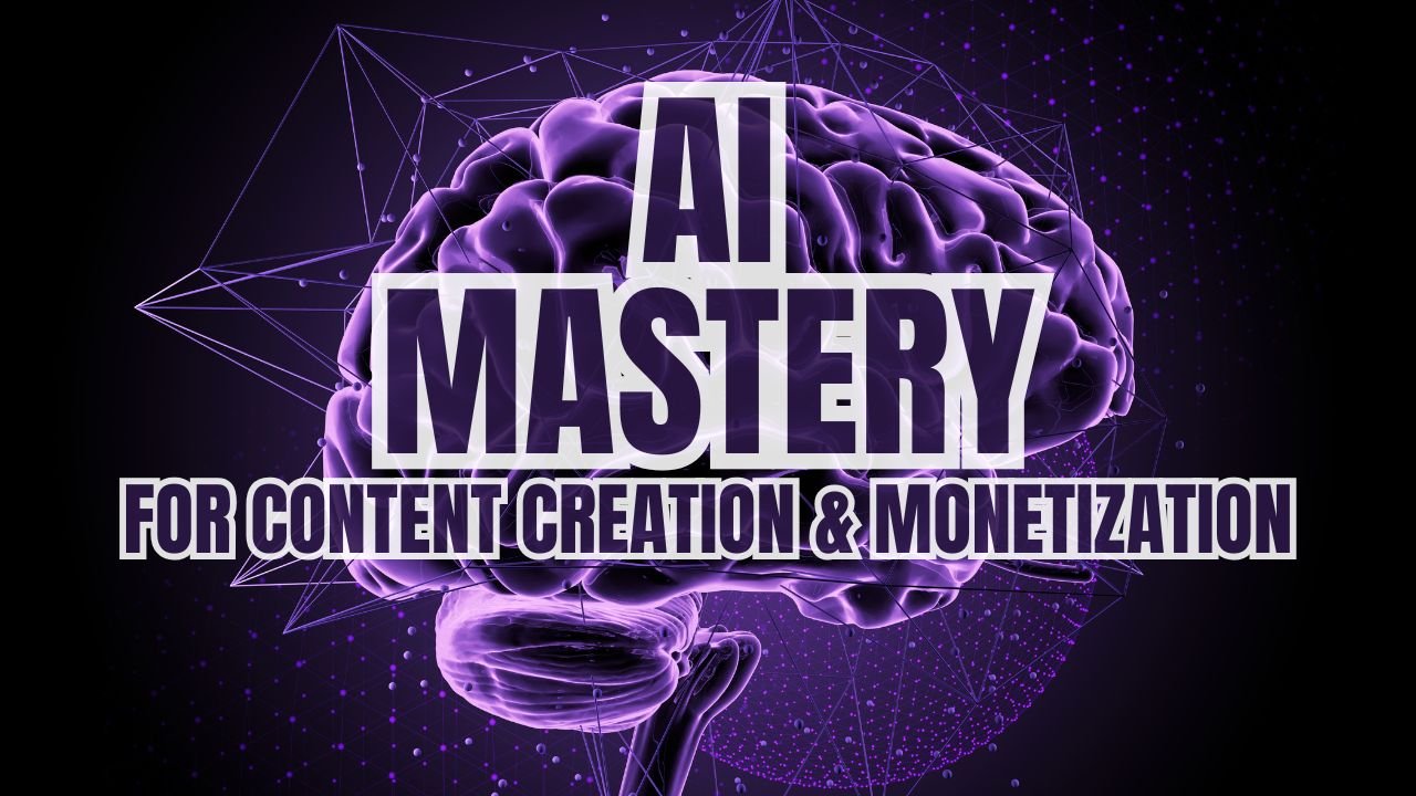 AI Mastery for Content Creation & Monetization